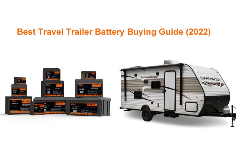 Best Travel Trailer Battery Buying Guide 2022