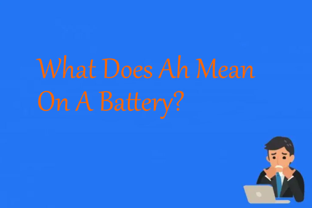 What Does Ah Mean On A Battery